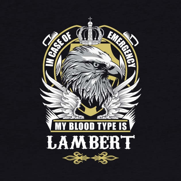 Lambert Name T Shirt - In Case Of Emergency My Blood Type Is Lambert Gift Item by AlyssiaAntonio7529